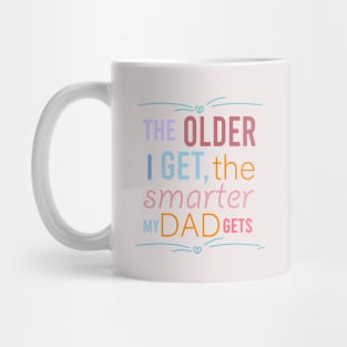 fathers day the older i get the smarter my dad gets Mug